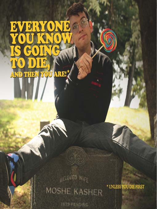 Title details for Everyone You Know Is Going To Die, And Then You Are by Moshe Kasher - Available